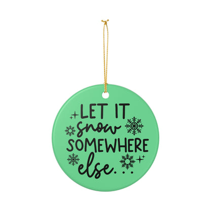 Let It Snow Somewhere Else Christmas Ornament   Item #848727