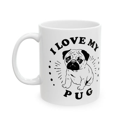I Love My Pug Ceramic Mug — Pet Coffee Cup 11oz   Item #458109