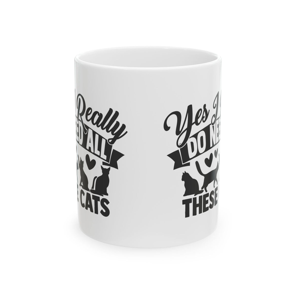 Cat Lover Ceramic Mug – "Yes I Really Do Need All These Cats" Coffee Cup 11oz   Item #109409