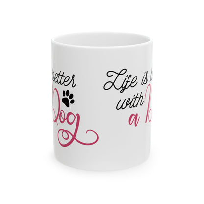 Dog Lover Ceramic Mug – “Life is Better with a Dog” 11oz  Item #805148