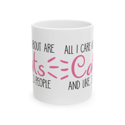 Ceramic Mug — "All I Care About Are Cats and Like 3 People" Funny Cat Lover Coffee Cup 11oz    Item #276686