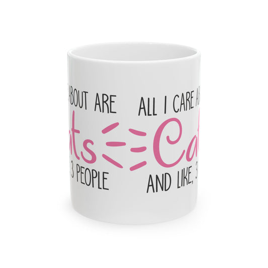 Ceramic Mug — "All I Care About Are Cats and Like 3 People" Funny Cat Lover Coffee Cup 11oz    Item #276686