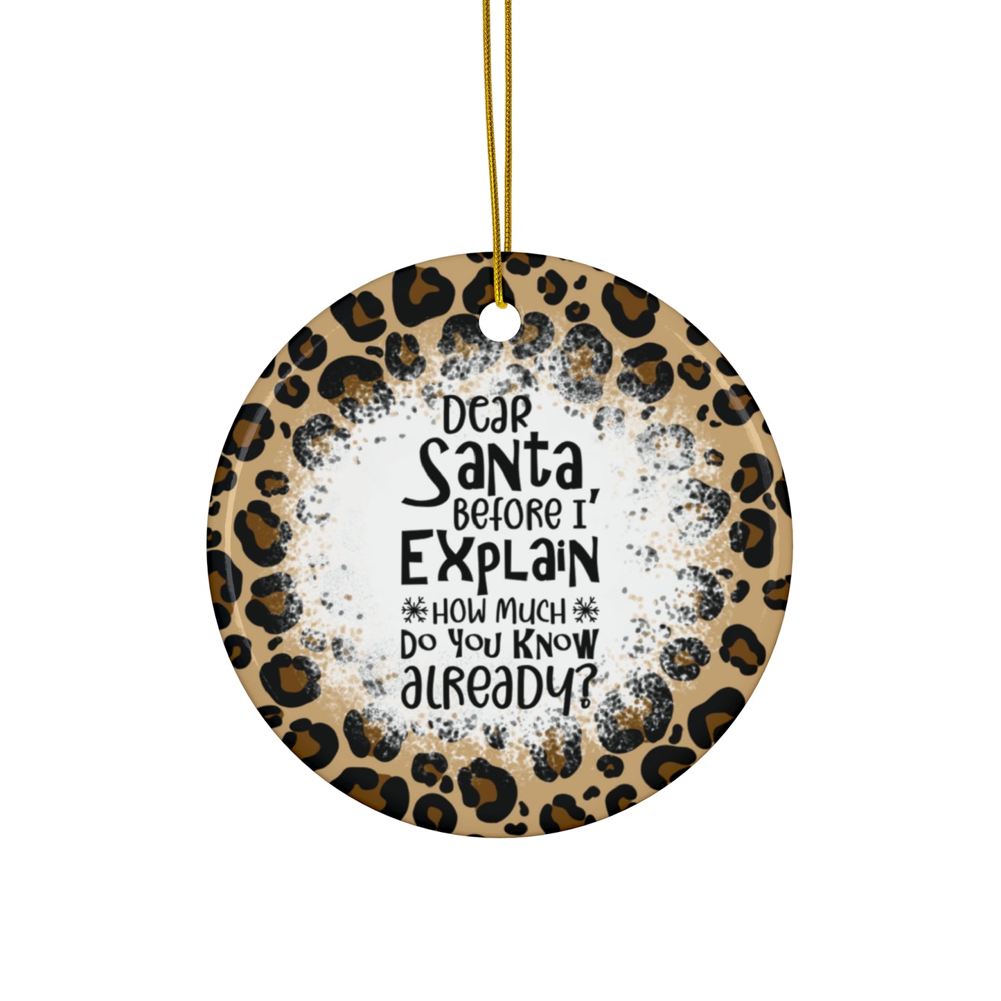 Dear Santa Before I Explain How Much Do You Know Already? Ceramic Disc Ornament         Item #89702