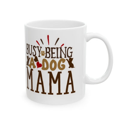 Busy Being Dog Mom Ceramic Mug - Coffee Cup for Dog Lovers 11oz   Item #13779