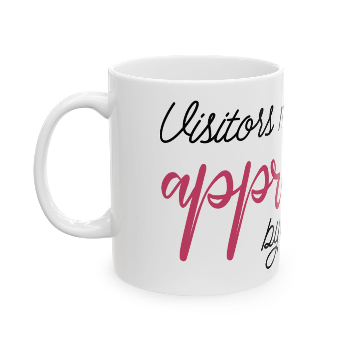 Ceramic Mug - "Visitors Must Be Approved by the Dog" Cute Dog Mom Coffee Mug 11oz    Item #181254
