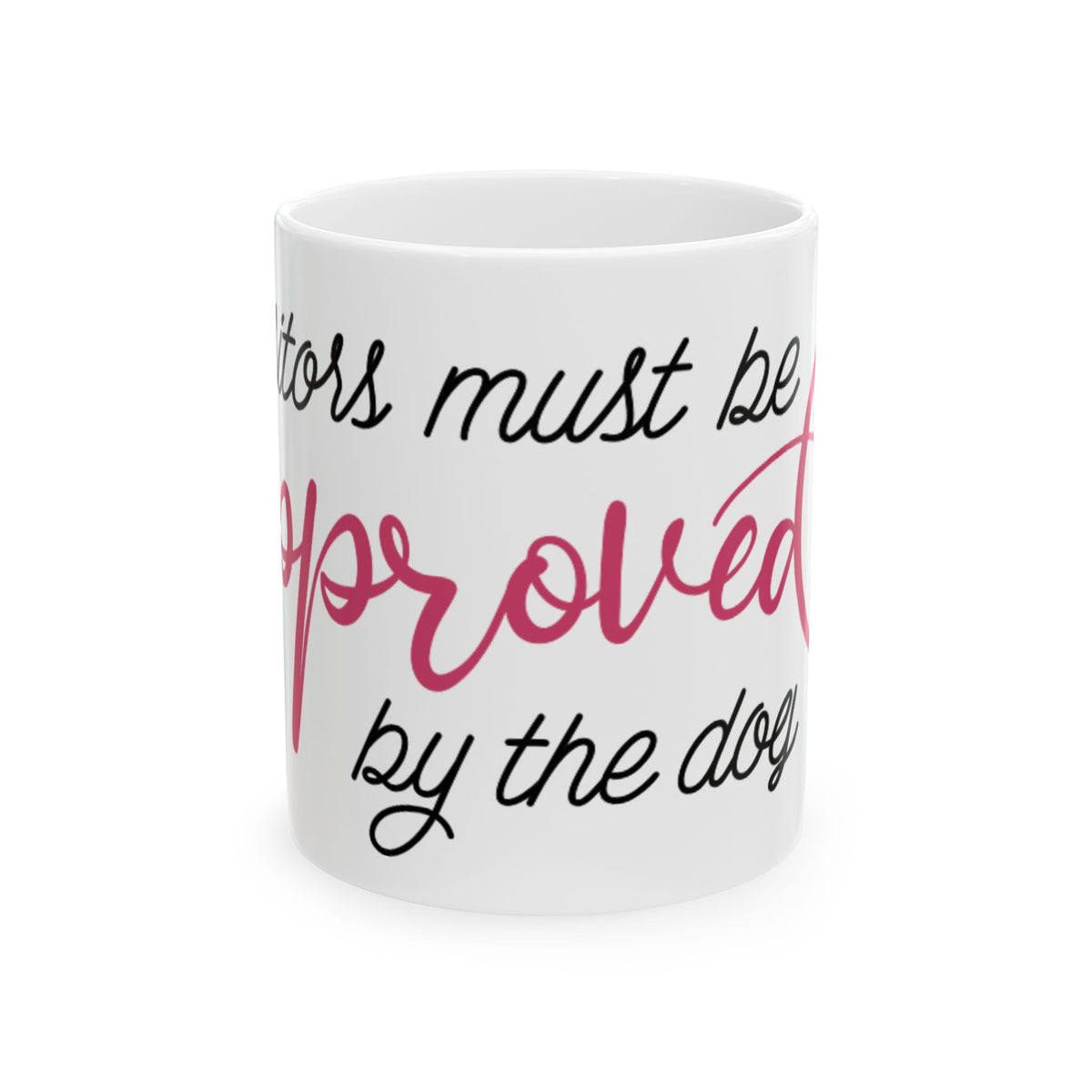 Ceramic Mug - "Visitors Must Be Approved by the Dog" Cute Dog Mom Coffee Mug 11oz    Item #181254