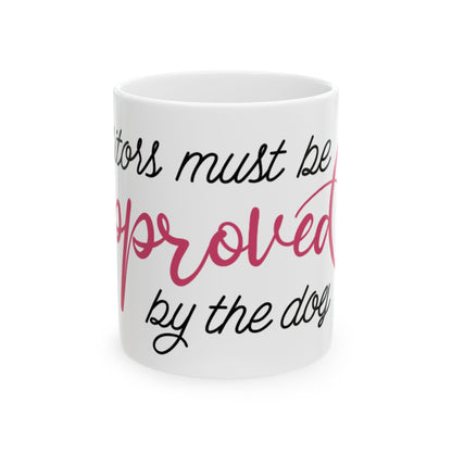 Ceramic Mug - "Visitors Must Be Approved by the Dog" Cute Dog Mom Coffee Mug 11oz    Item #181254