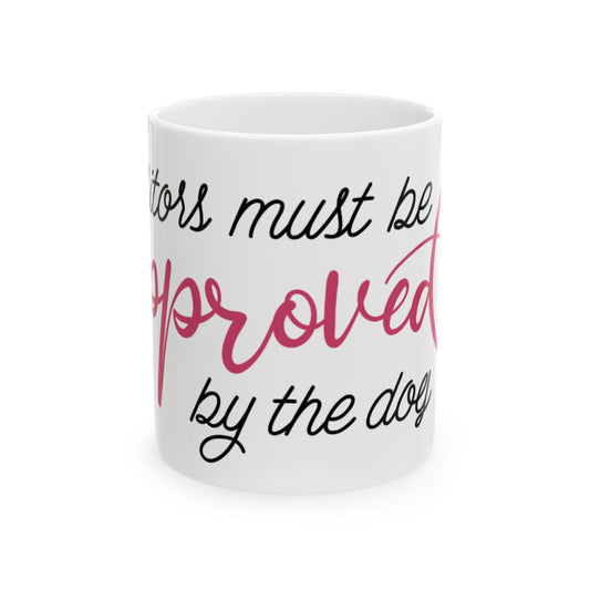 Ceramic Mug - "Visitors Must Be Approved by the Dog" Cute Dog Mom Coffee Mug 11oz    Item #181254