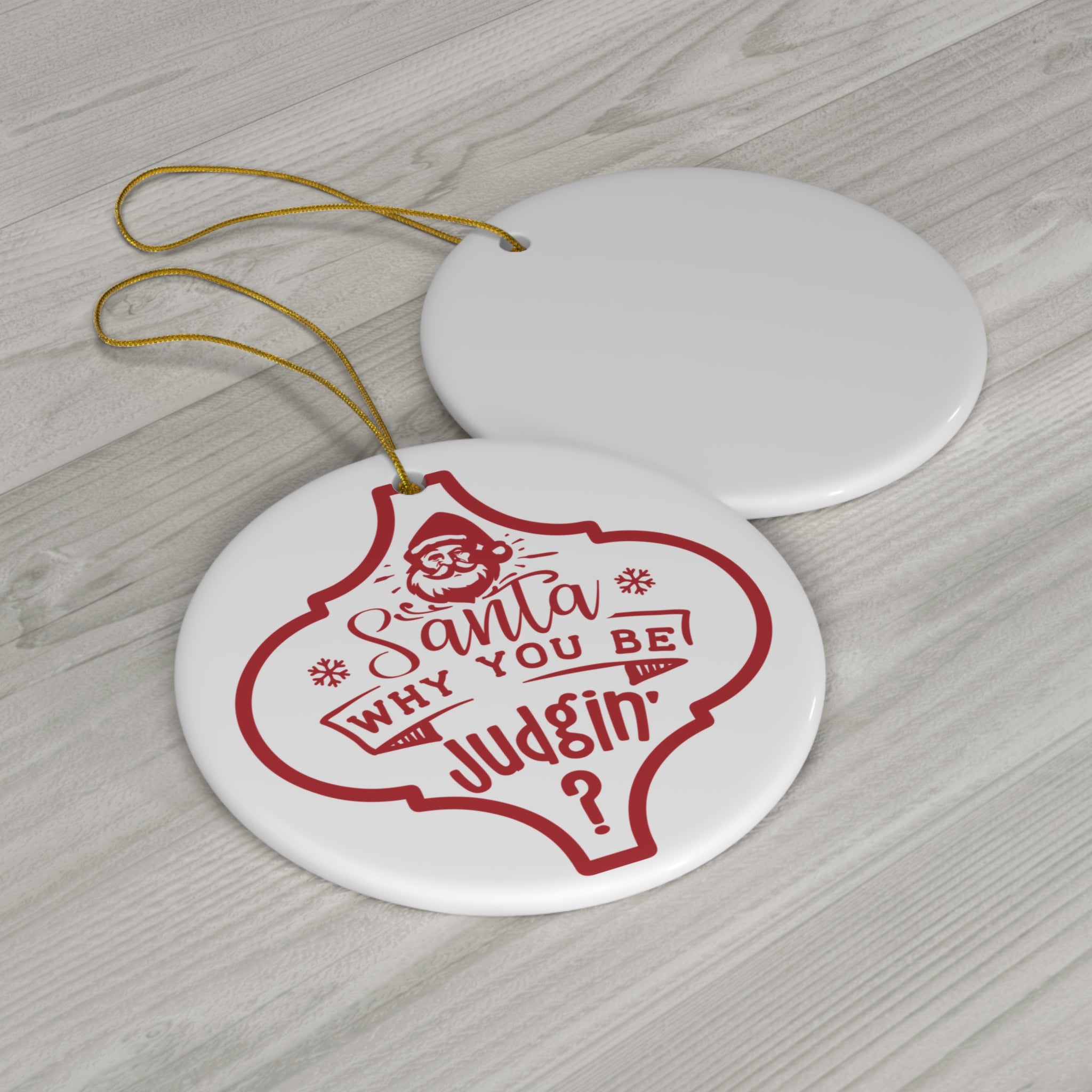 Santa Why You Be Judgin' Ceramic Disc Ornament         Item #6493174