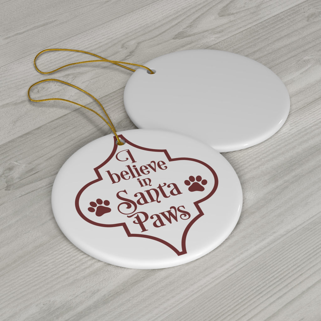 I Believe In Santa Paws Ceramic Disc Ornament       Item #1407225 - Buckshot's Bargain Barn