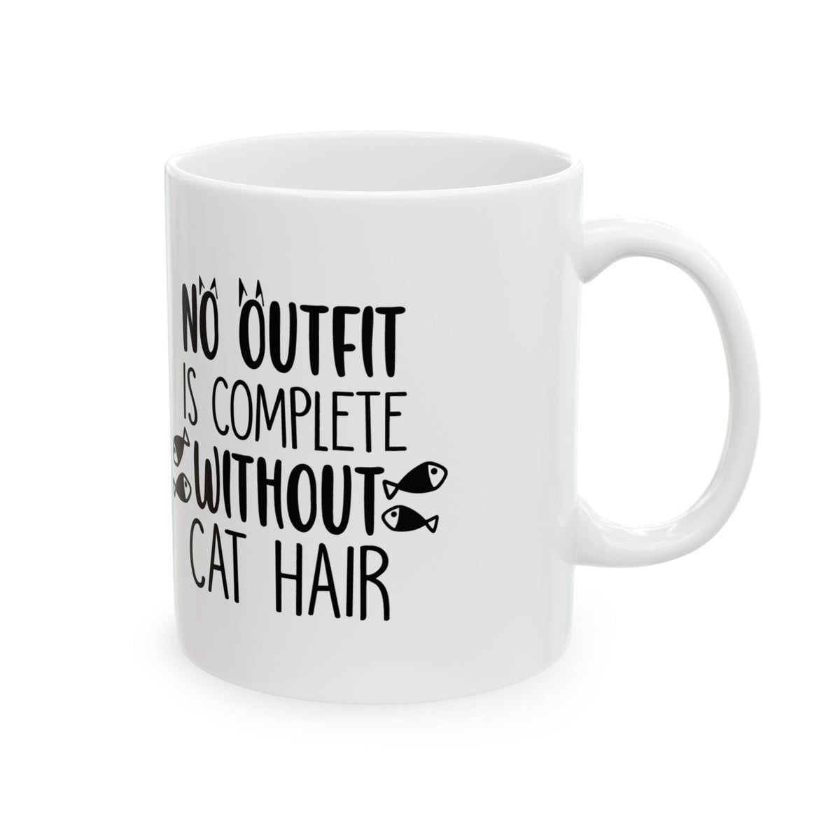 Cat Hair Mug — "No Outfit Is Complete Without Cat Hair" Ceramic Coffee Cup 11oz    Item #626037