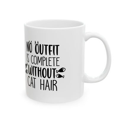 Cat Hair Mug — "No Outfit Is Complete Without Cat Hair" Ceramic Coffee Cup 11oz    Item #626037