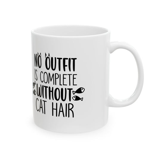 Cat Hair Mug — "No Outfit Is Complete Without Cat Hair" Ceramic Coffee Cup 11oz    Item #626037
