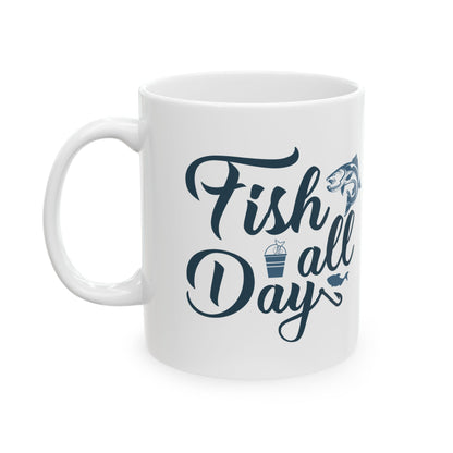 Fish All Day Ceramic Mug — Fishing Coffee Cup 11oz  Item #79222