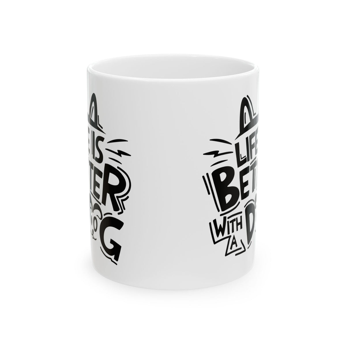 Ceramic Mug — "Life Is Better With A Dog" Black Script Graphic, Pet Lover Coffee Cup 11oz   Item #446722
