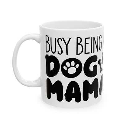 Dog Mom Ceramic Mug — "Being a Busy Dog Mom" 11oz   Item #658262