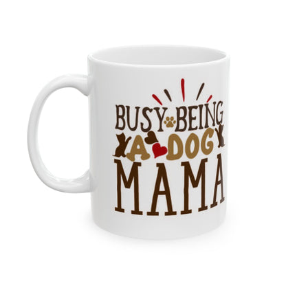 Busy Being Dog Mom Ceramic Mug - Coffee Cup for Dog Lovers 11oz   Item #13779