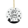 Let It Snow Ceramic Disc Ornament         Item #8011614