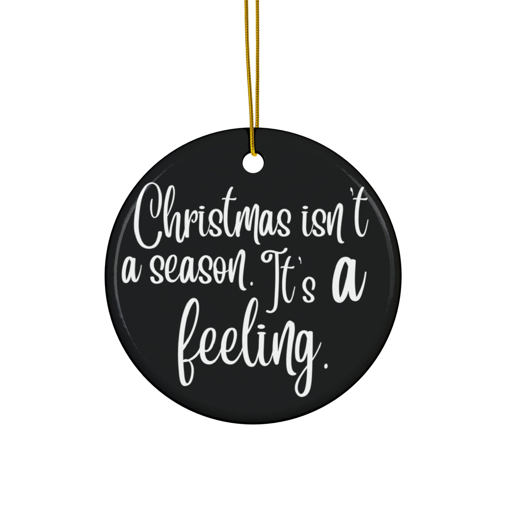 Christmas Isn't A Season Ceramic Disc Ornament      Item #702569