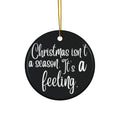 Christmas Isn't A Season Ceramic Disc Ornament      Item #702569