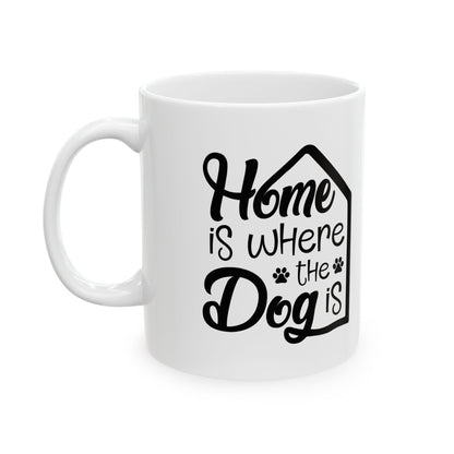 Home Is Where the Dog Is Ceramic Mug – Dog Lover Gift 11oz   Item #713074