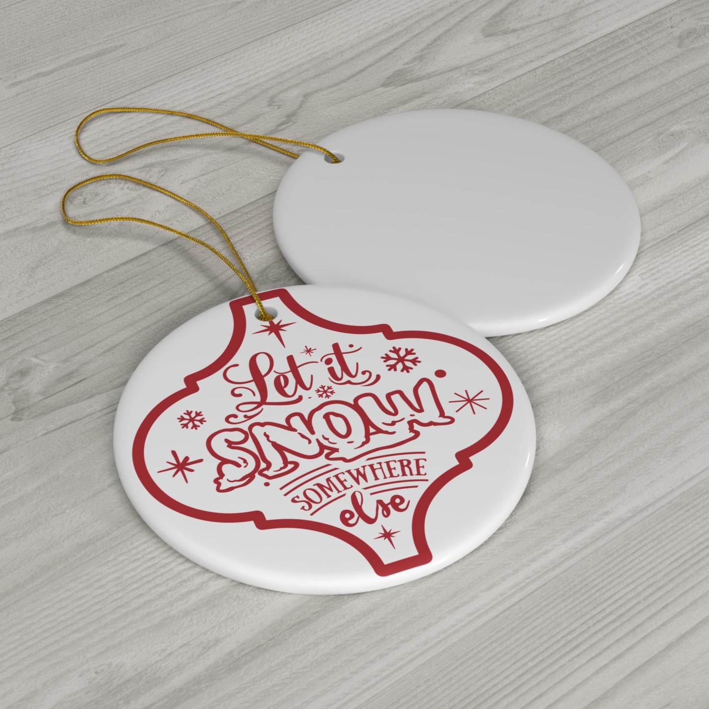 Let It Snow Somewhere Ceramic Disc Ornament          Item #8781676