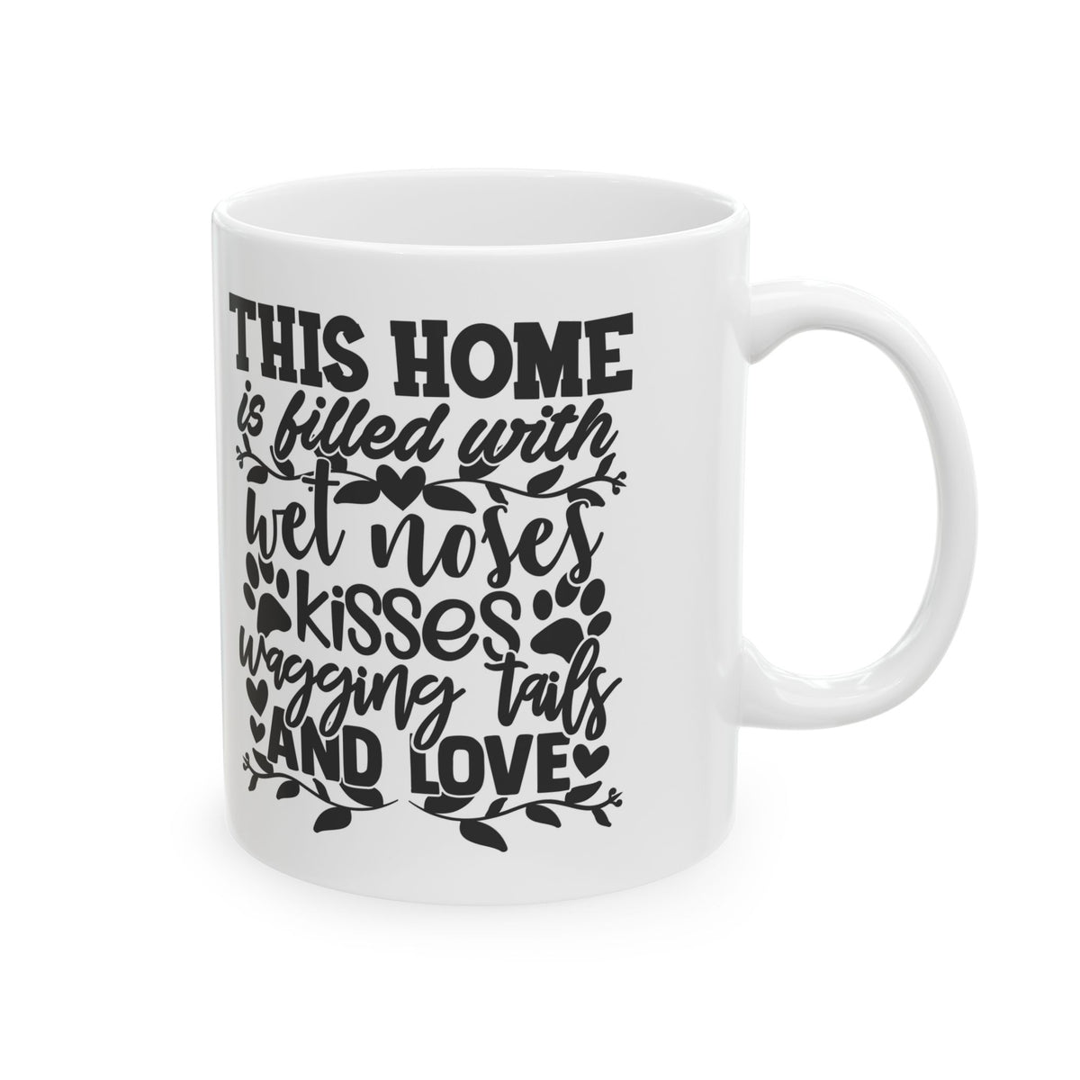 Pet Lover Ceramic Mug — “This Home is Filled With Wet Noses, Wagging Tails & Love” 11oz    Item #421195
