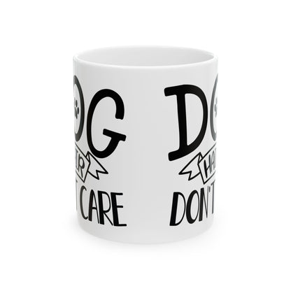 Dog Dad Coffee Mug – "I Don’t Care, I Love My Dog" Ceramic Mug 11oz    Item #64668