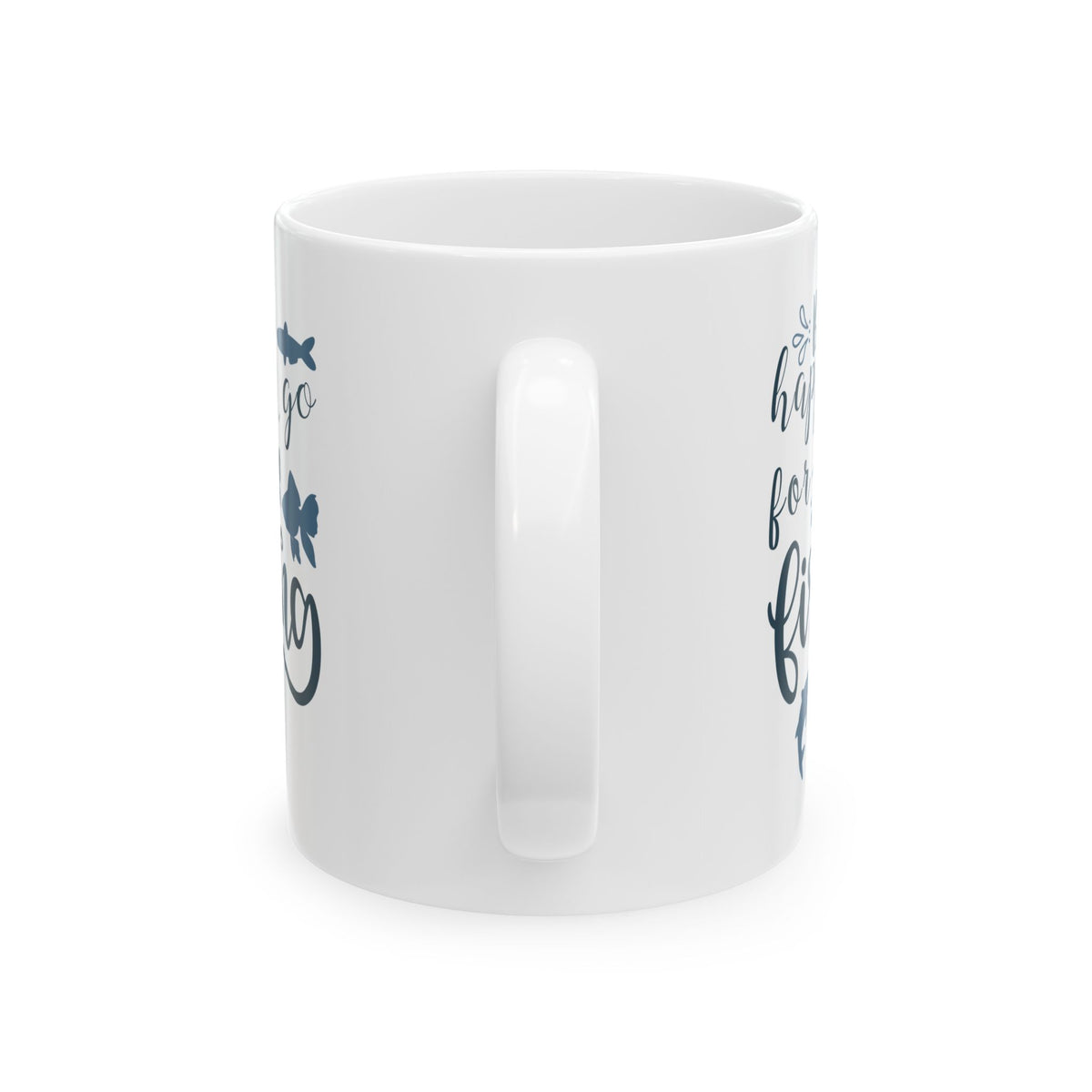 Be Happy For Fishing Mug – Funny Fishing Coffee Cup 11oz    Item #712499