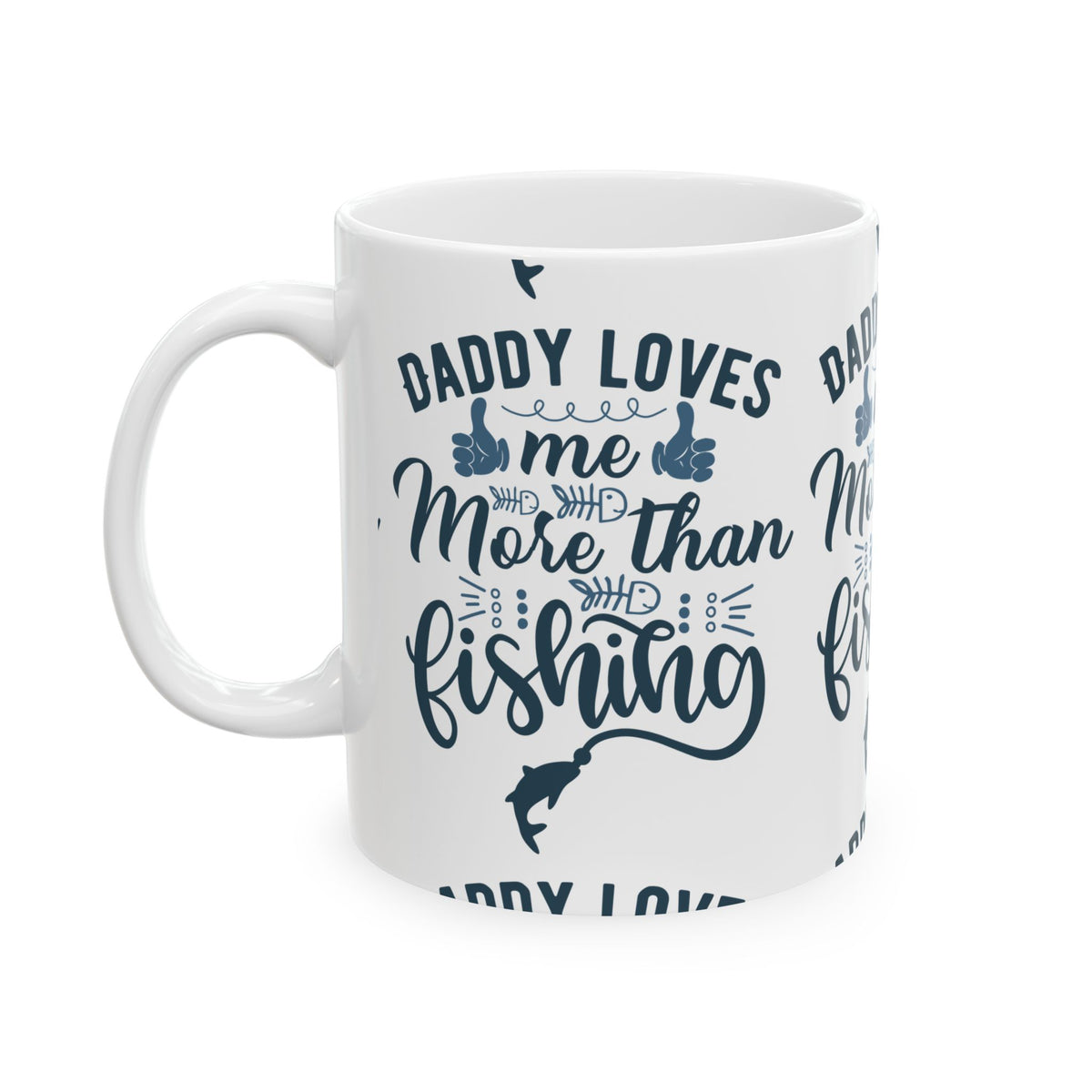 Daddy Loves Me More Than Fishing Ceramic Mug — Fishing Coffee Cup 11oz  Item #22353