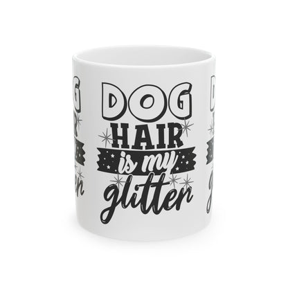 Dog Hair Is My Glitter Ceramic Mug — Funny Pet Lover Coffee Cup 11oz   Item #543747