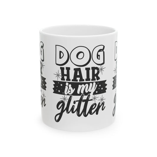 Dog Hair Is My Glitter Ceramic Mug — Funny Pet Lover Coffee Cup 11oz   Item #543747