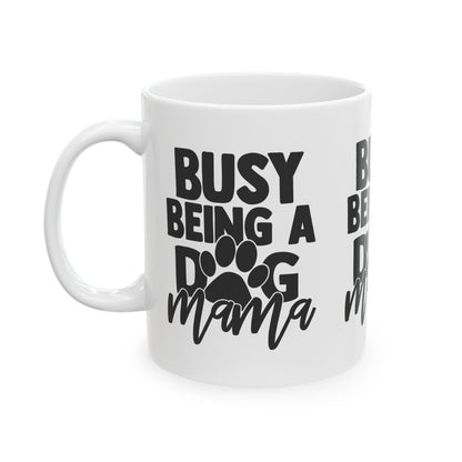 Busy Being a Dog Mama Ceramic Mug – 11oz   Item #502164