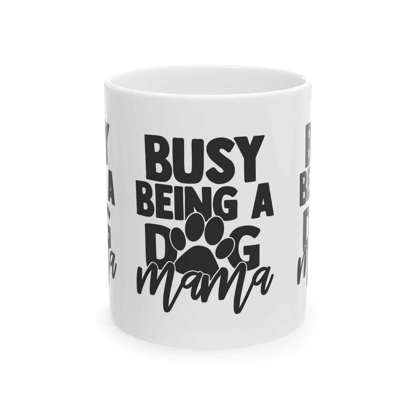 Busy Being a Dog Mama Ceramic Mug – 11oz   Item #502164