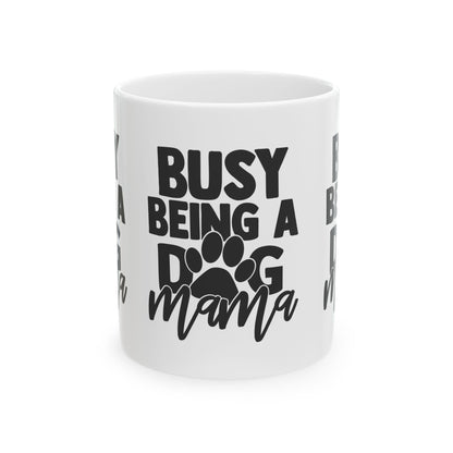 Busy Being a Dog Mama Ceramic Mug – 11oz   Item #502164