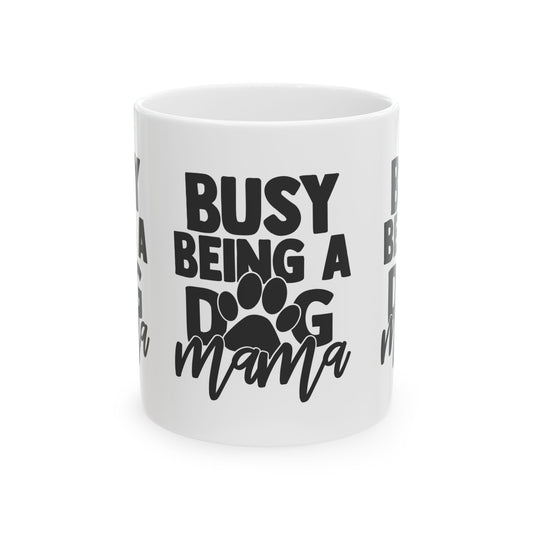 Busy Being a Dog Mama Ceramic Mug – 11oz   Item #502164