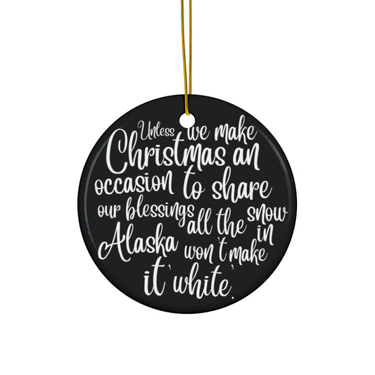 Unless We Make Christmas A Occasion Ceramic Disc Ornament      Item #9514237