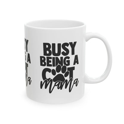 Busy Being A Cat Mama Ceramic Mug — Cat Mom Coffee Cup 11oz   Item #243892