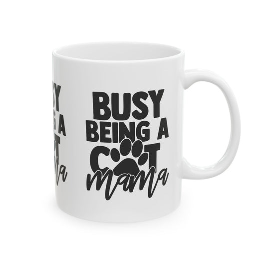 Busy Being A Cat Mama Ceramic Mug — Cat Mom Coffee Cup 11oz   Item #243892
