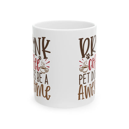 Coffee & Dogs Ceramic Mug – "Drink Coffee, Pet Dogs, Be Awesome" 11oz   Item #665844