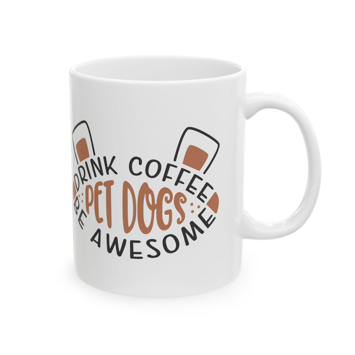 Coffee & Pets Ceramic Mug — "Drink Coffee, Pet Dogs, Be Awesome" 11oz   Item #873764