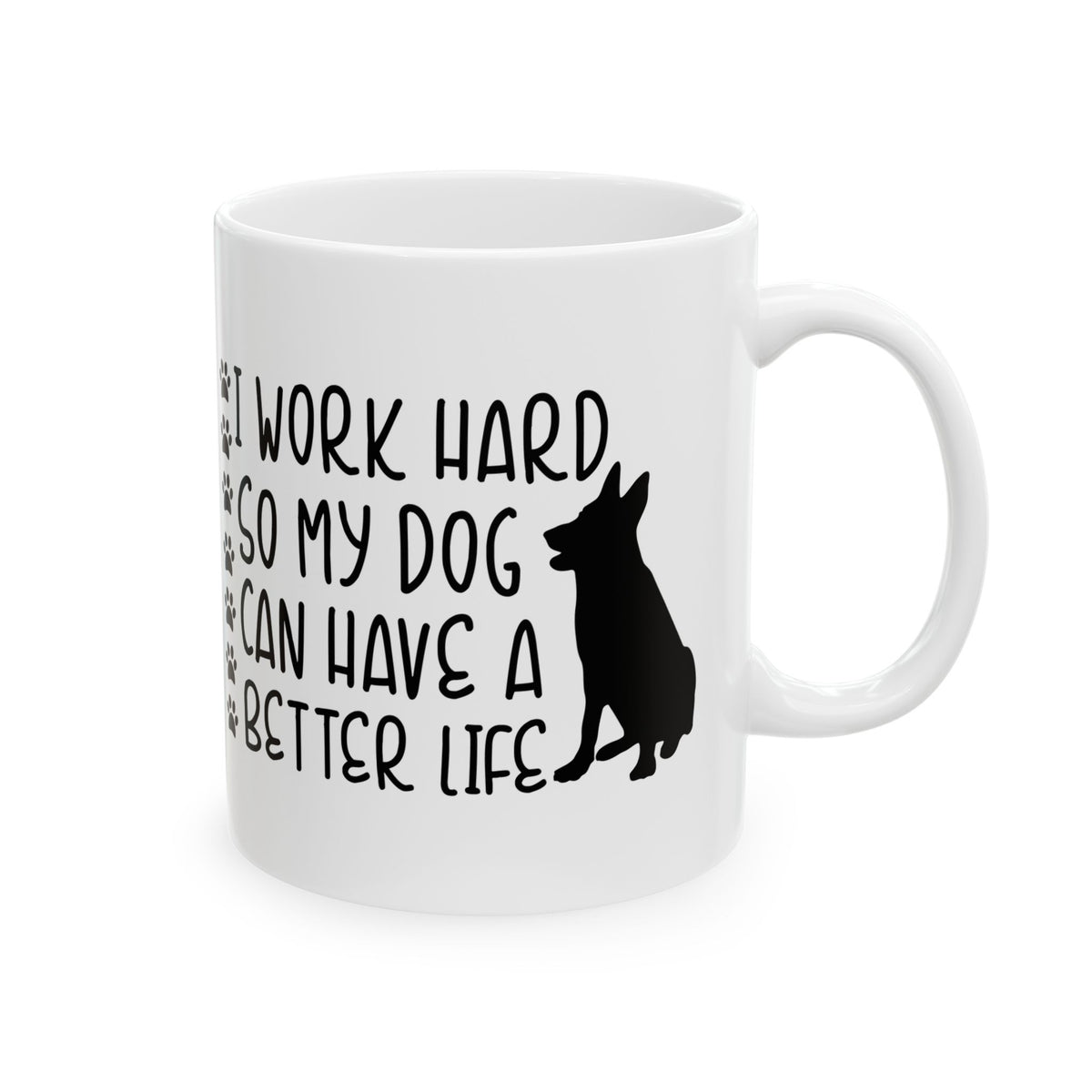 Dog Lover Ceramic Mug — “I Work Hard So My Dog Can Have A Better Life” 11oz   Item #953475