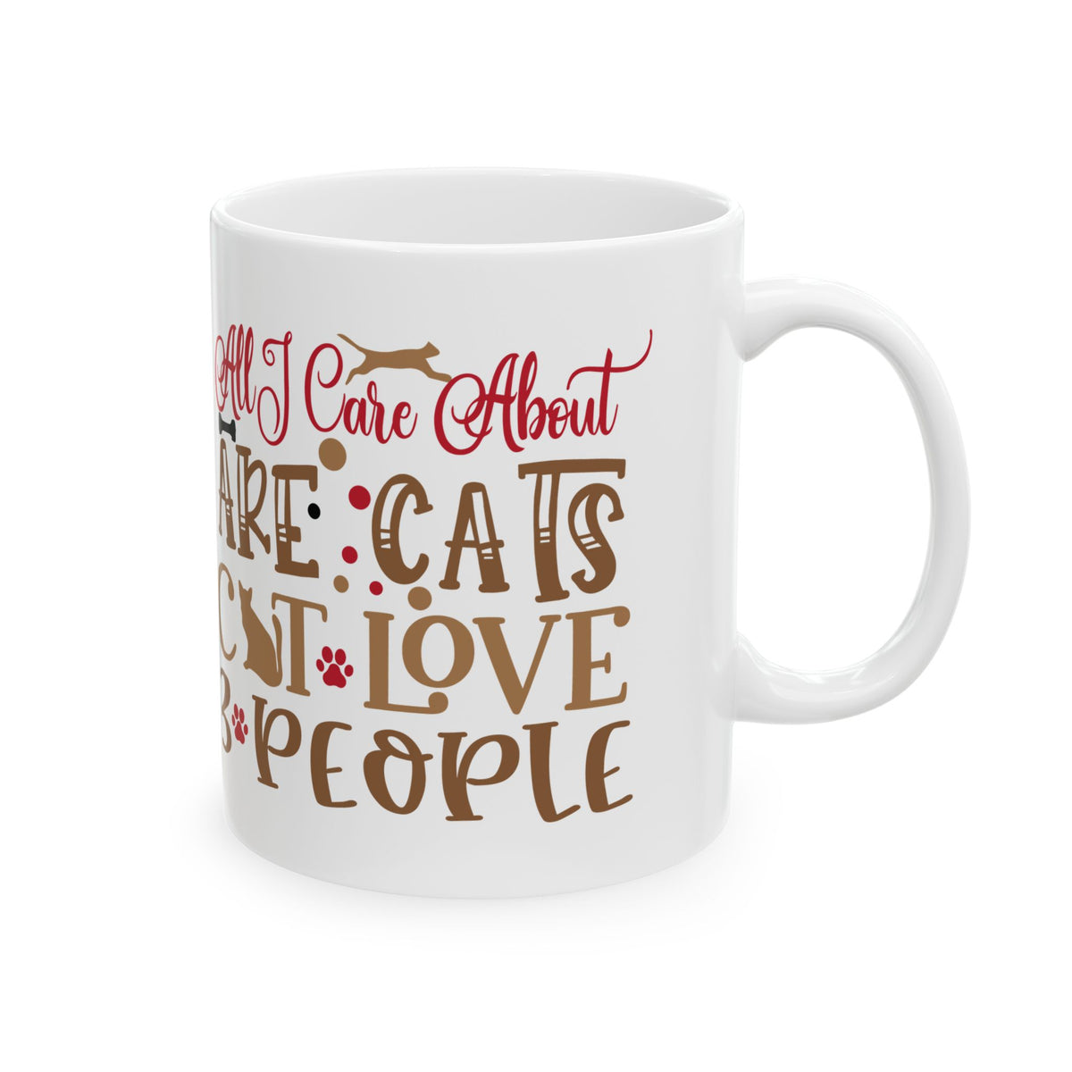 Ceramic Mug — "All I Care About Are My Cats & Maybe 3 People" Cute Cat Lover Coffee Cup 11oz   Item #544811