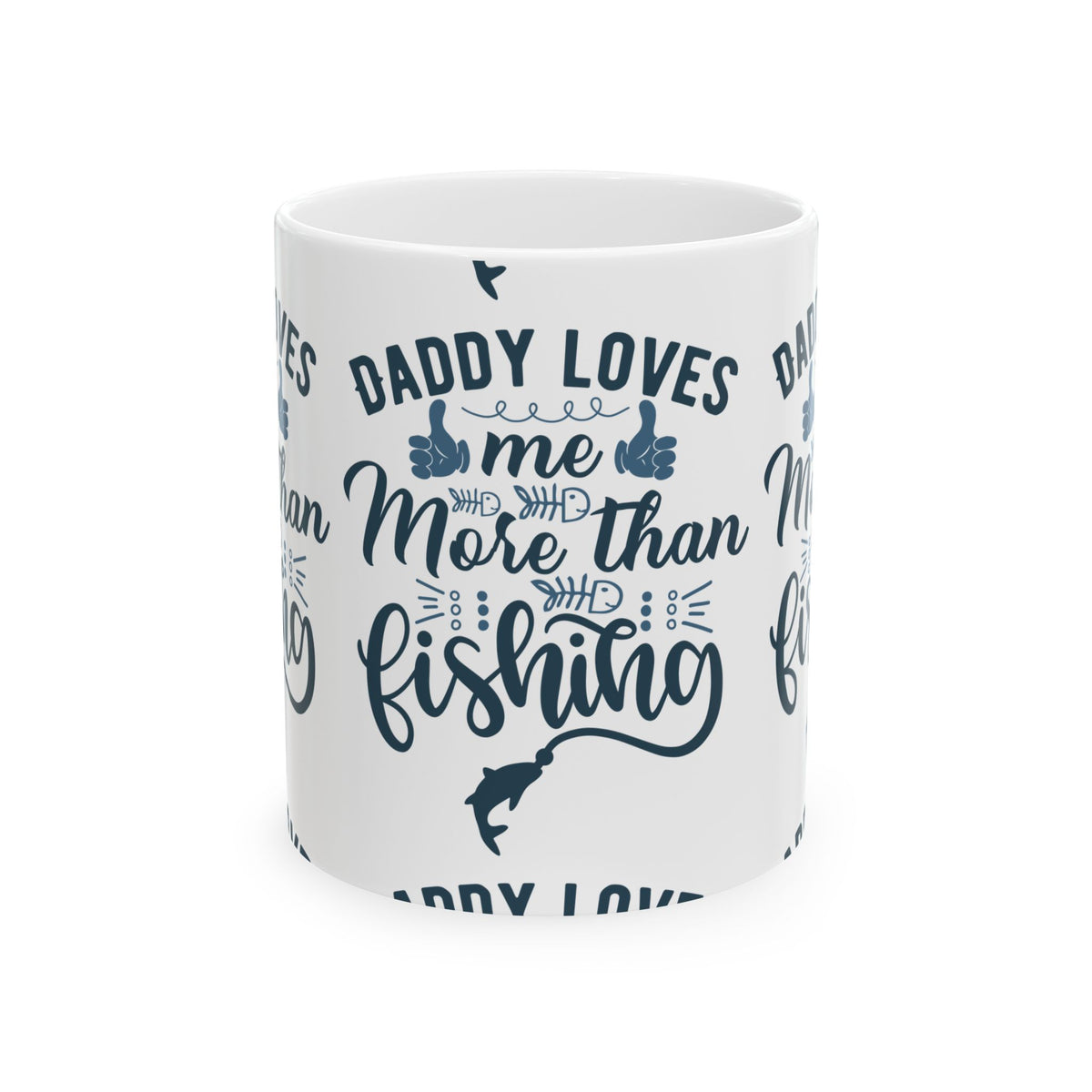 Daddy Loves Me More Than Fishing Ceramic Mug — Fishing Coffee Cup 11oz  Item #22353