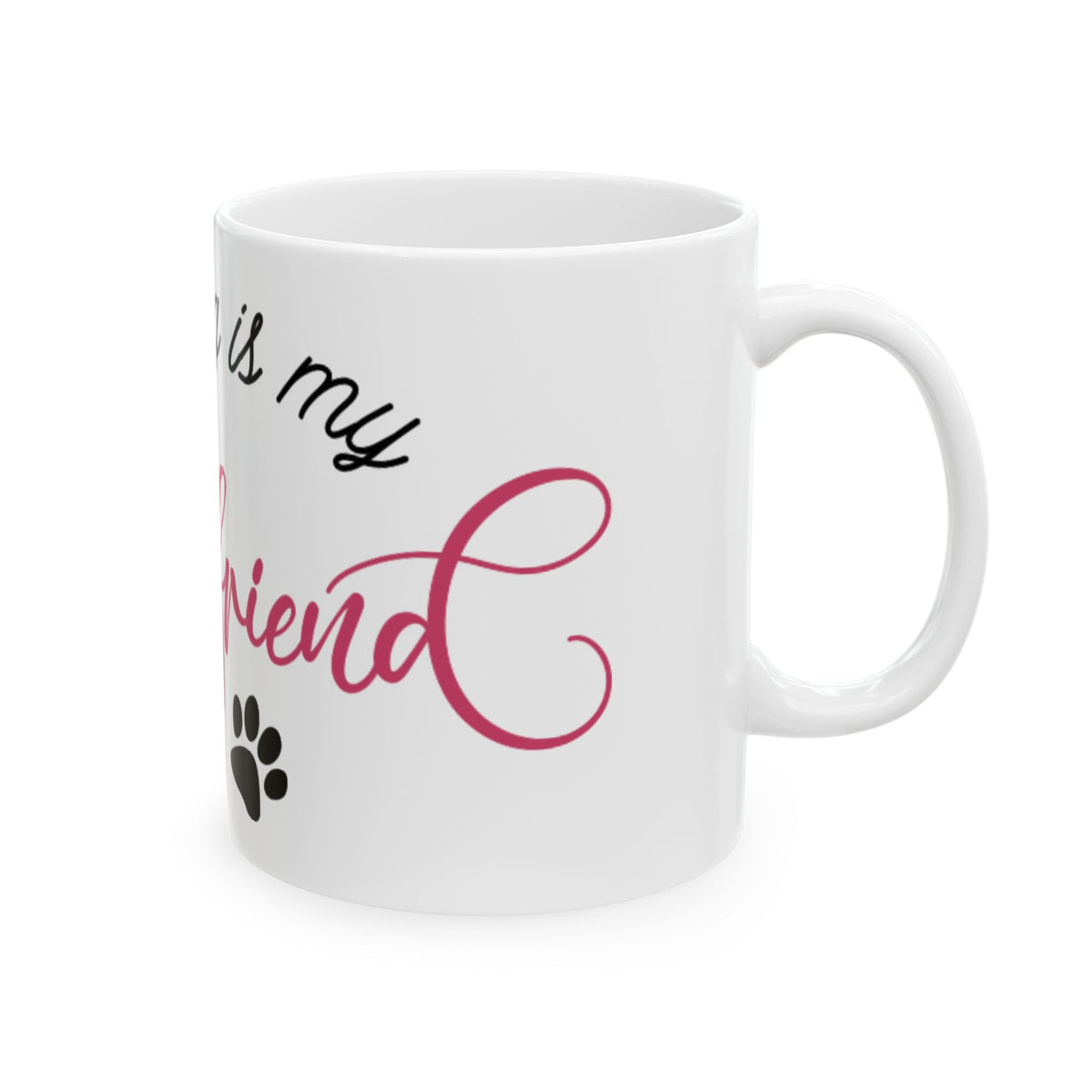 My Dog Is My Best Friend Ceramic Mug – Pet Lover Coffee Cup 11oz   Item #953965