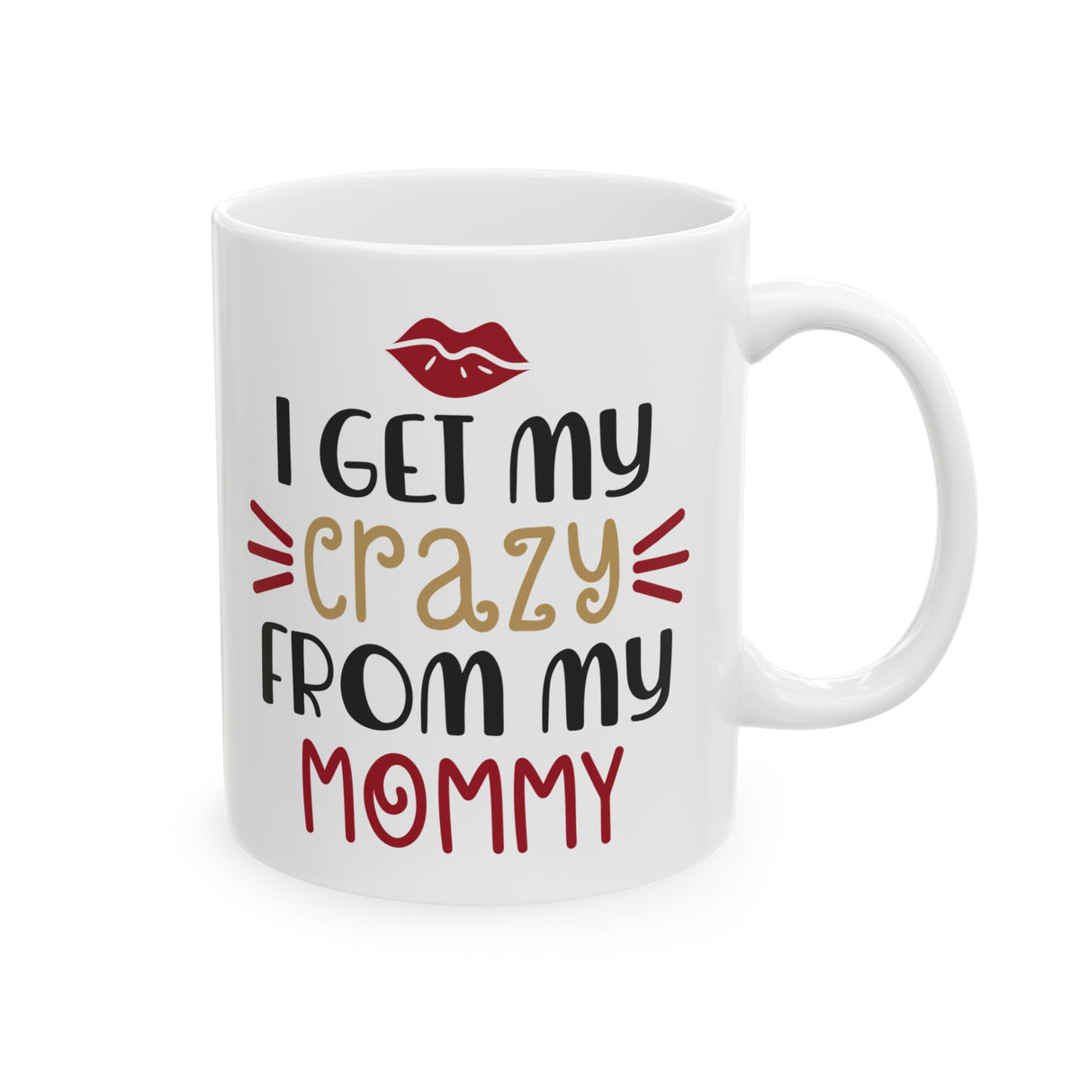 Ceramic Mug — “I Get My Crazy From My Mommy” Funny Mother's Day Coffee Cup  11oz    Item #44561