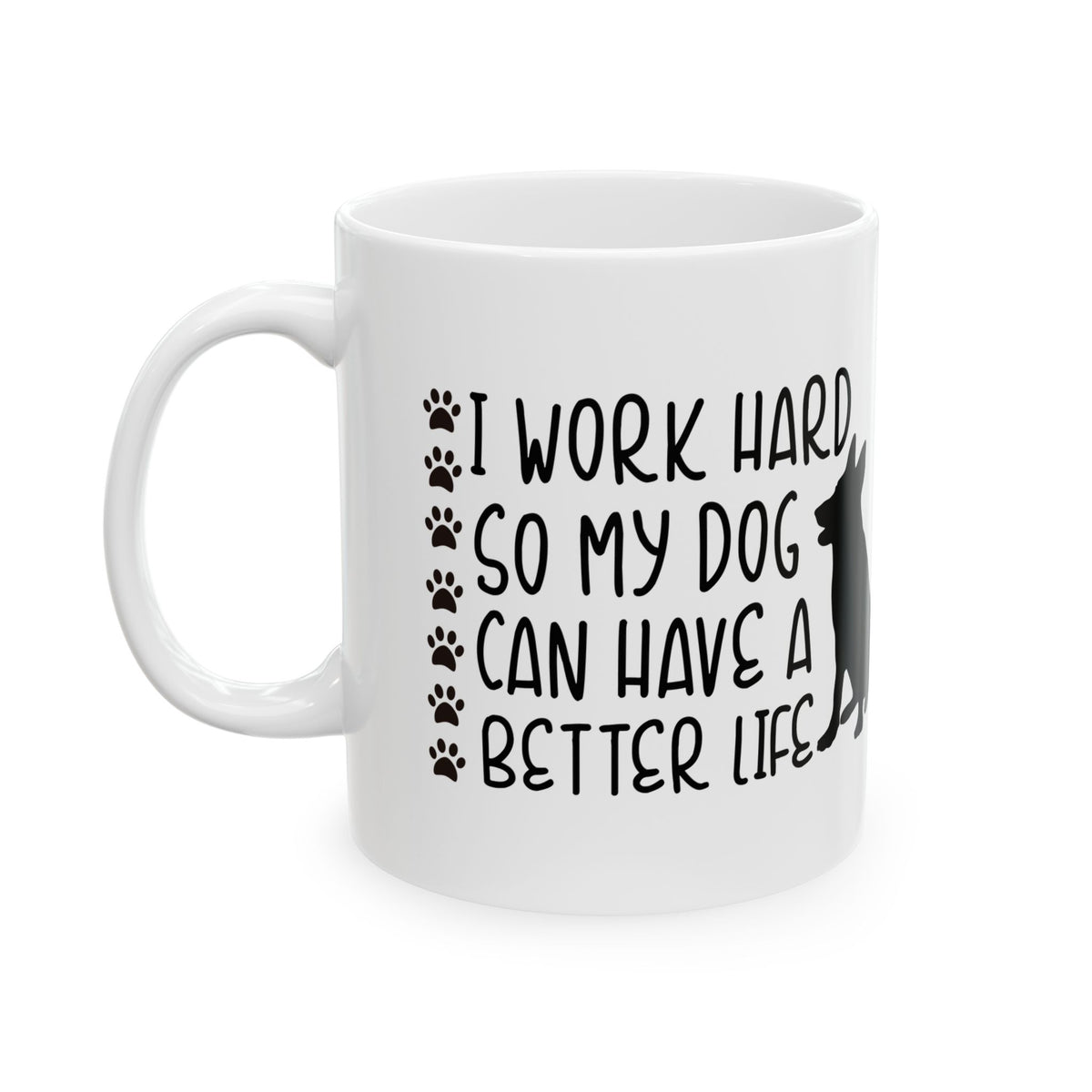 Dog Lover Ceramic Mug — “I Work Hard So My Dog Can Have A Better Life” 11oz   Item #953475