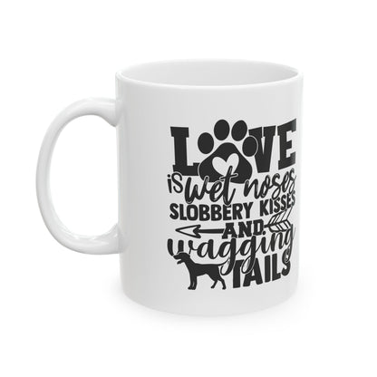 Love Is Wet Noses And Wagging Tails Ceramic Mug — Pet Coffee Cup 11oz   Item #311792