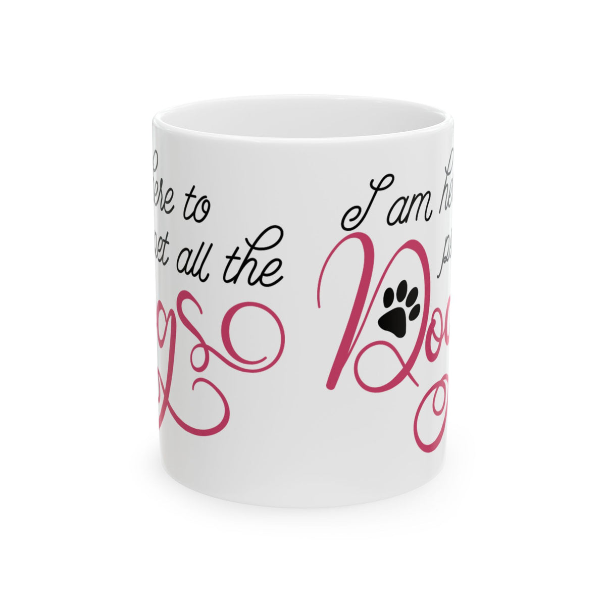 Dog Lover Ceramic Mug — "I Am Here to Pet All the Dogs" Paw Print Coffee Cup 11oz   Item #319216