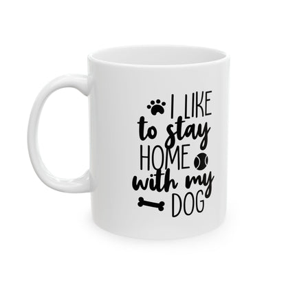 Dog Lover Ceramic Mug – “I’d Like to Stay Home With My Dog” 11oz  Item #37099